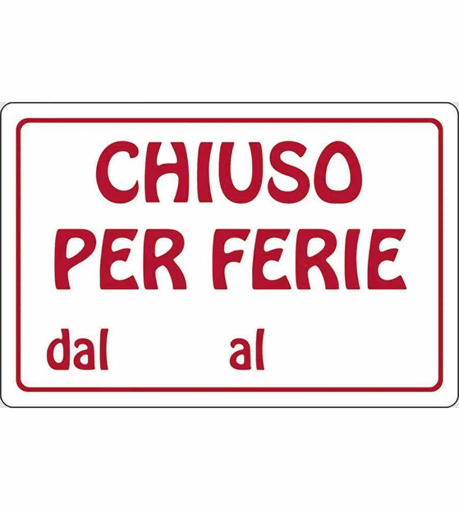 Cartello Chiuso per Ferie dal al attività commerciali 30CMx20CM